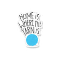 Sticker - Home is Where the Yarn Is