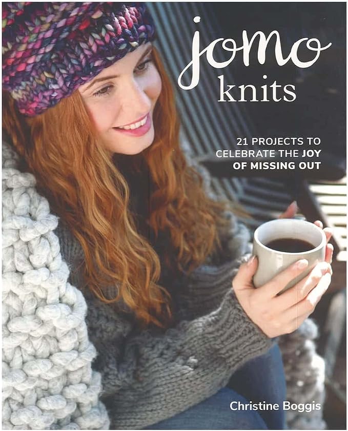 JOMO Knits: 21 Projects to Celebrate the Joy of Missing Out