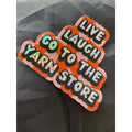 Sticker - Live Laugh Go to the Yarn Store