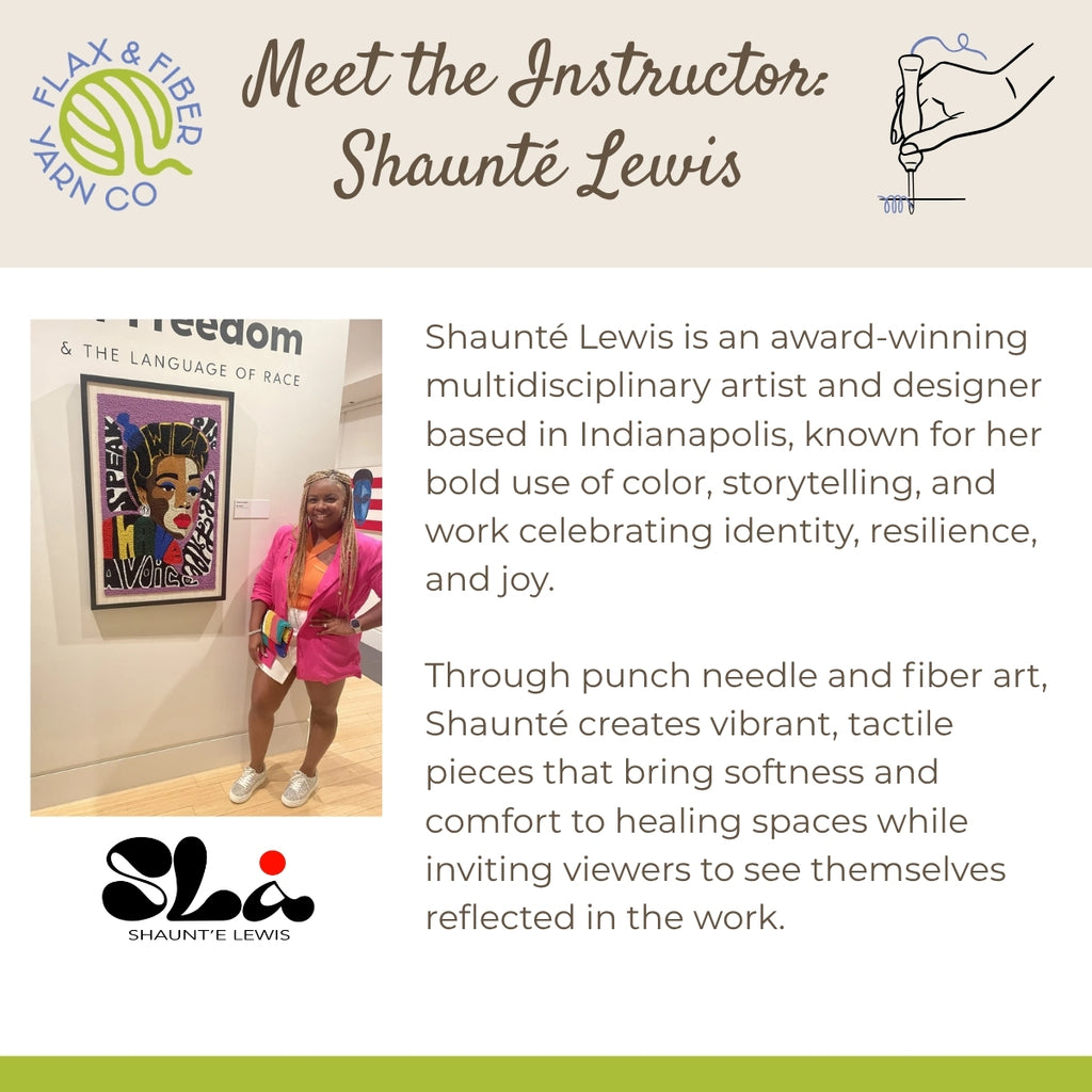 Promotional graphic for Flax & Fiber Yarn Co featuring an introduction to instructor Shaunté Lewis. The design includes a logo, a hand illustration holding a needle, a photo of Shaunté Lewis posing in a pink outfit in an art gallery, and descriptive text about her multidisciplinary art and punch needle and fiber art techniques.