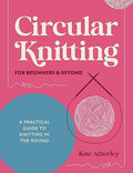Pre-Order - Circular Knitting for Beginners & Beyond: A Practical Guide to Knitting in the Round