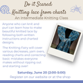 Class:  Do it Scared: Knitting Lace from Charts with the Knitting Fairy (June 20th 2:00-5:00)