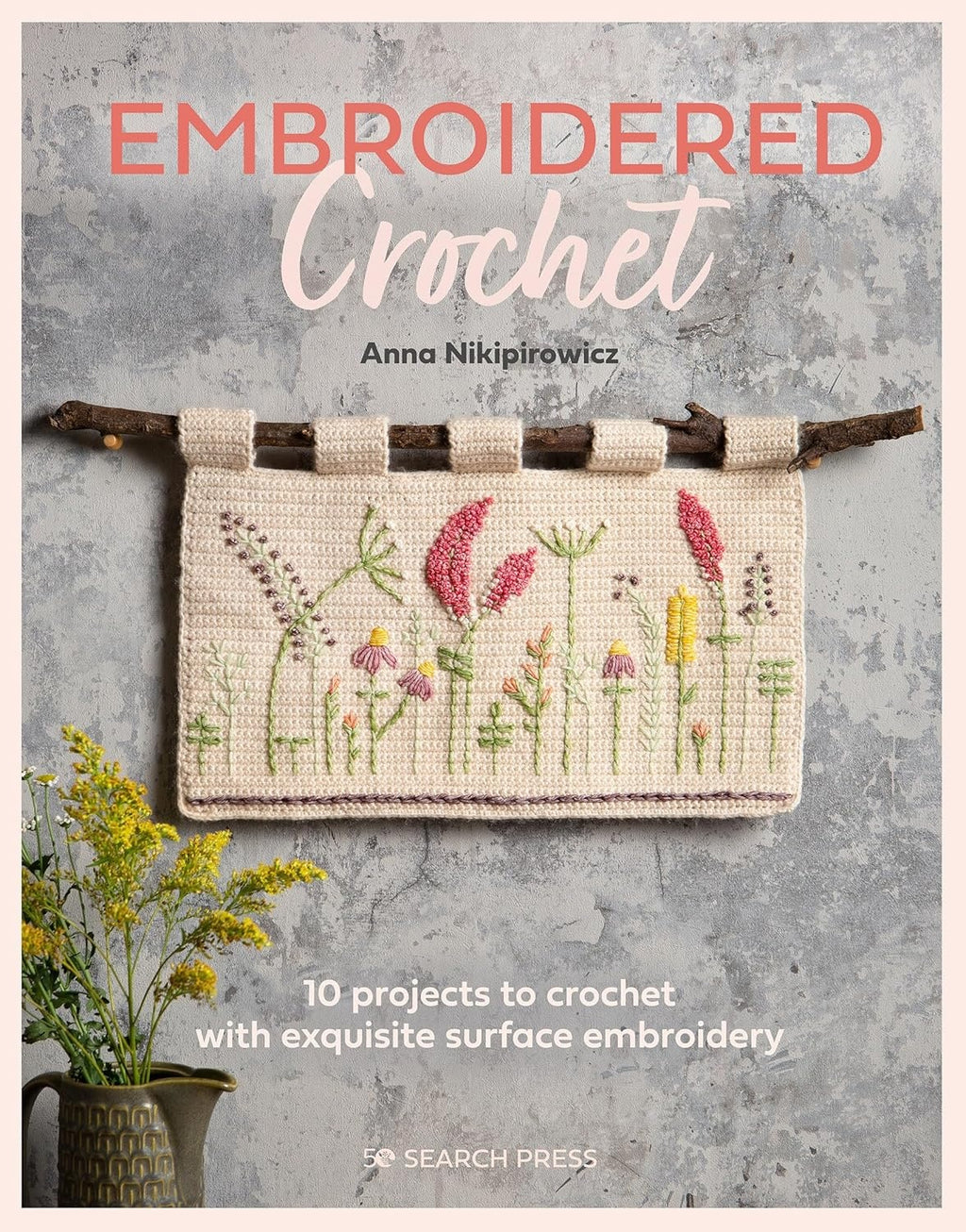 Embroidered Crochet: Enchanting Projects To Crochet And Embroider