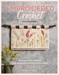 Embroidered Crochet: Enchanting Projects To Crochet And Embroider
