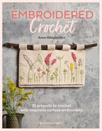 Embroidered Crochet: Enchanting Projects To Crochet And Embroider