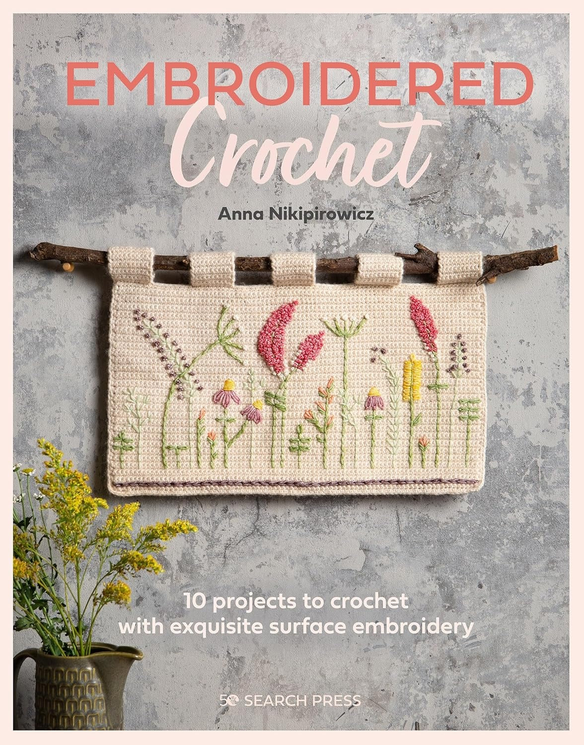Embroidered Crochet: Enchanting Projects To Crochet And Embroider