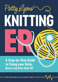 Pre-Order - Patty Lyons' Knitting ER: A Step-By-Step Guide to Fixing Your Knits, Before and After Bind Off