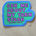 Sticker - Ask Me About My Stash