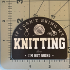 Sticker - Can't Bring My Knitting