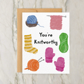 Greeting Card - "You're Knitworthy"