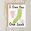 Greeting Card - "I Owe You One Sock"
