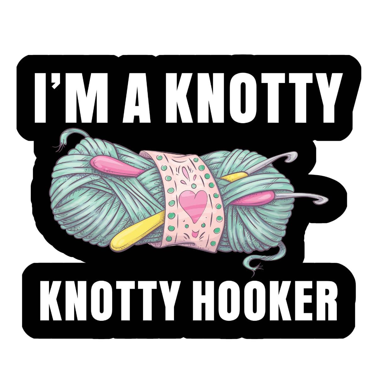 Sticker - I'm a Knotty Knotty Hooker